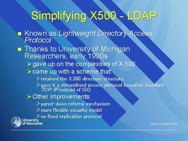 Simplifying X 500 - LDAP n n Known as Lightweight Directory Access Protocol Thanks