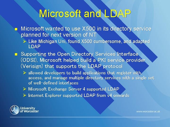 Microsoft and LDAP n Microsoft wanted to use X 500 in its directory service