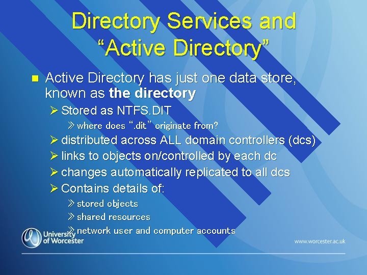 Directory Services and “Active Directory” n Active Directory has just one data store, known