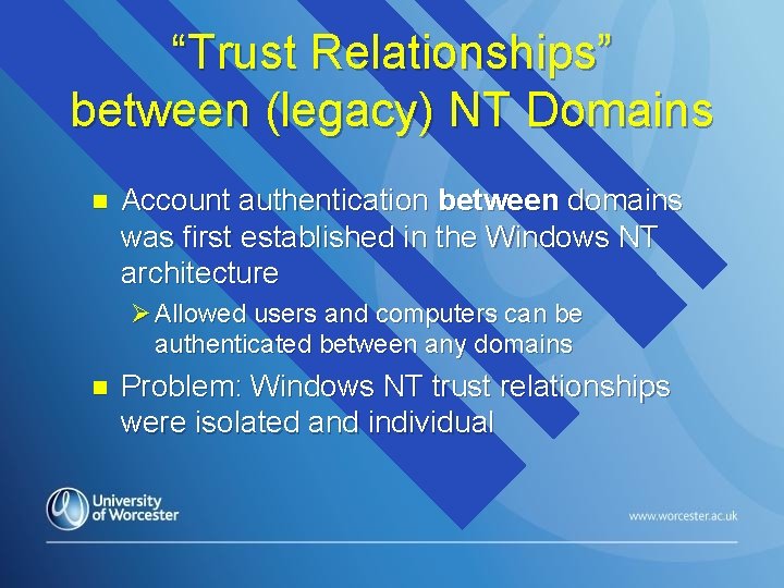 “Trust Relationships” between (legacy) NT Domains n Account authentication between domains was first established