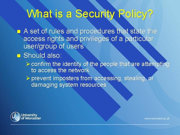 What is a Security Policy? n n A set of rules and procedures that