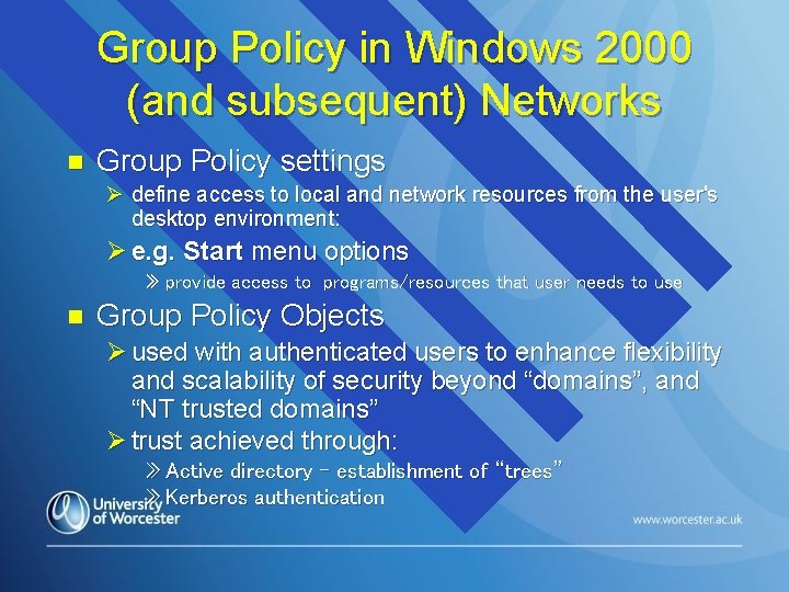 Group Policy in Windows 2000 (and subsequent) Networks n Group Policy settings Ø define