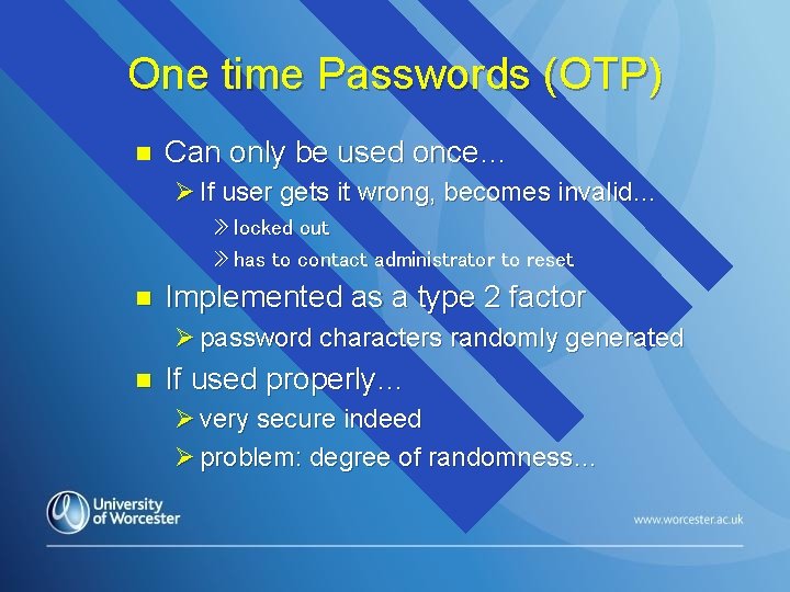 One time Passwords (OTP) n Can only be used once… Ø If user gets