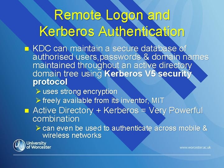 Remote Logon and Kerberos Authentication n KDC can maintain a secure database of authorised