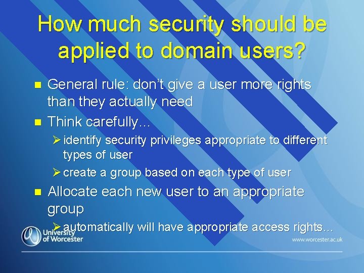 How much security should be applied to domain users? n n General rule: don’t