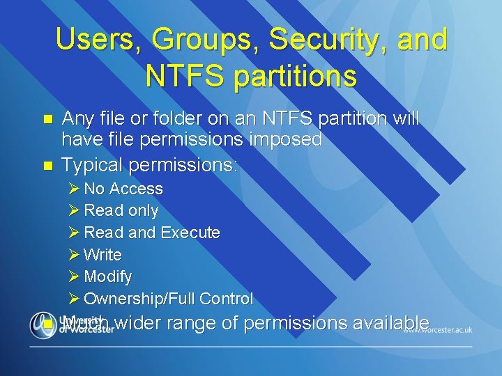 Users, Groups, Security, and NTFS partitions n n Any file or folder on an