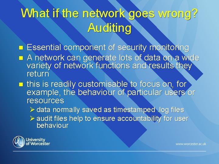 What if the network goes wrong? Auditing n n n Essential component of security