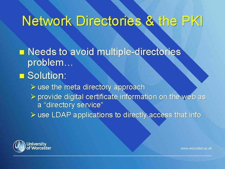 Network Directories & the PKI Needs to avoid multiple-directories problem… n Solution: n Ø