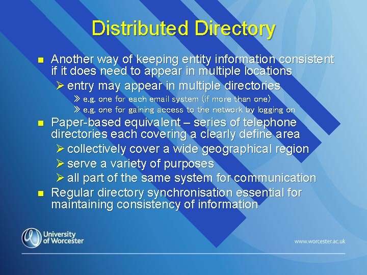 Distributed Directory n Another way of keeping entity information consistent if it does need