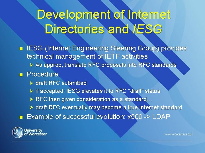 Development of Internet Directories and IESG n IESG (Internet Engineering Steering Group) provides technical