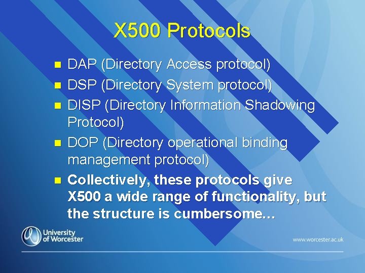 X 500 Protocols n n n DAP (Directory Access protocol) DSP (Directory System protocol)