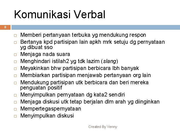 Komunikasi Verbal 8 Memberi pertanyaan terbuka yg mendukung respon Bertanya kpd partisipan lain apkh