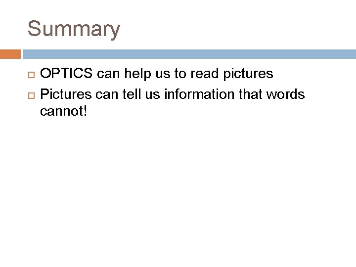 Summary OPTICS can help us to read pictures Pictures can tell us information that