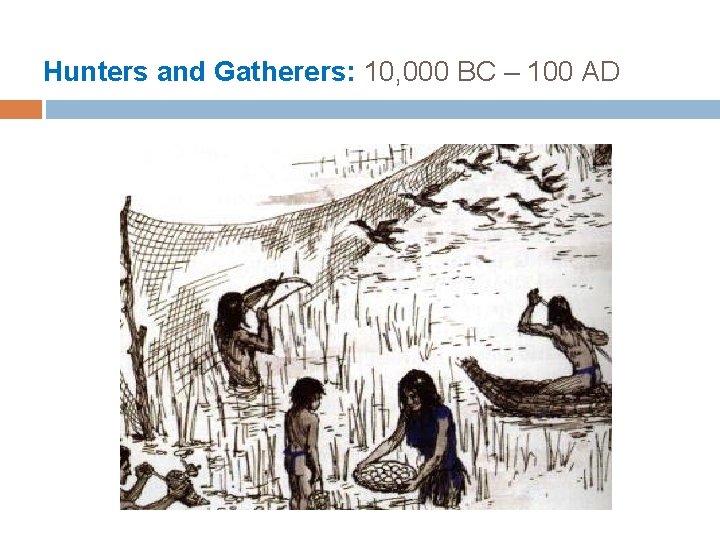 Hunters and Gatherers: 10, 000 BC – 100 AD 