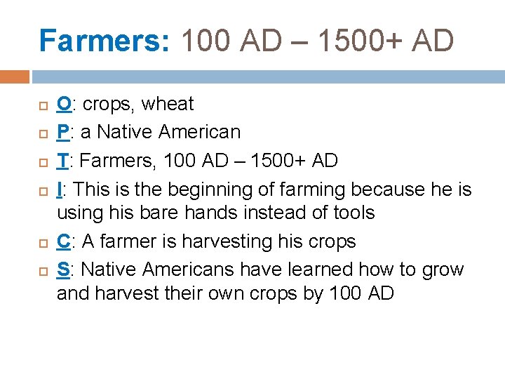 Farmers: 100 AD – 1500+ AD O: crops, wheat P: a Native American T: