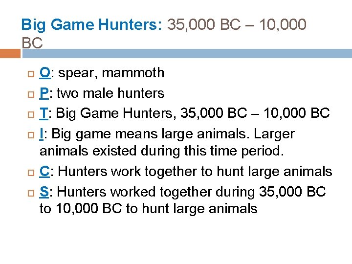 Big Game Hunters: 35, 000 BC – 10, 000 BC O: spear, mammoth P: