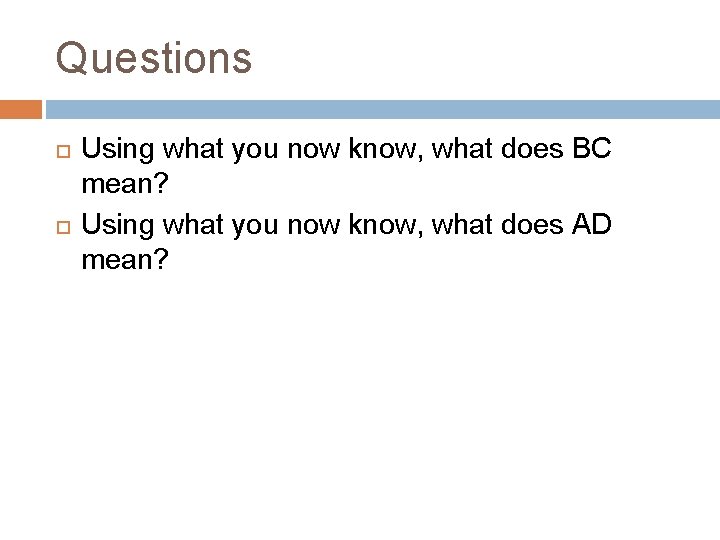 Questions Using what you now know, what does BC mean? Using what you now