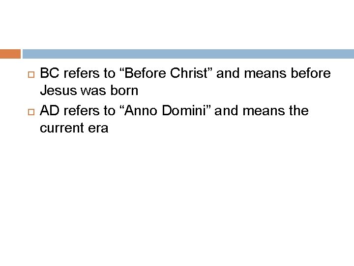  BC refers to “Before Christ” and means before Jesus was born AD refers