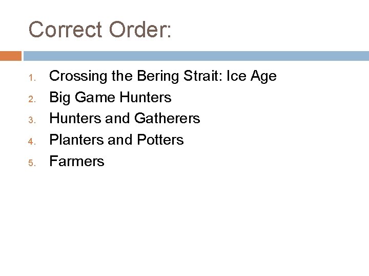 Correct Order: 1. 2. 3. 4. 5. Crossing the Bering Strait: Ice Age Big