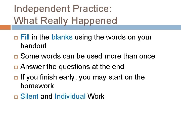 Independent Practice: What Really Happened Fill in the blanks using the words on your