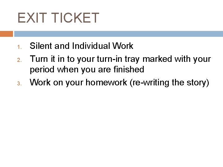 EXIT TICKET 1. 2. 3. Silent and Individual Work Turn it in to your