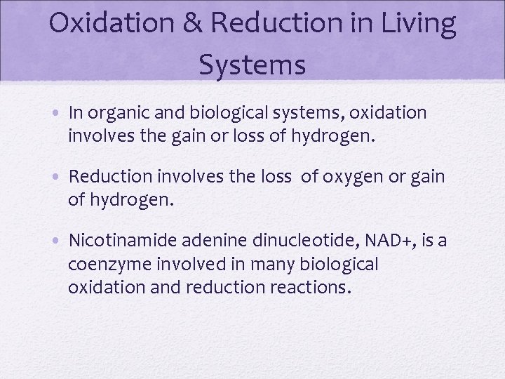 Oxidation & Reduction in Living Systems • In organic and biological systems, oxidation involves