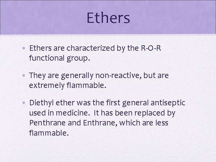 Ethers • Ethers are characterized by the R-O-R functional group. • They are generally