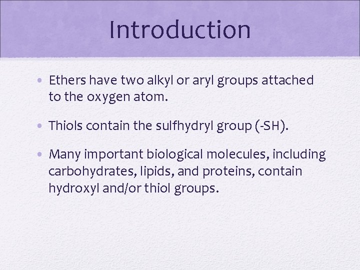 Introduction • Ethers have two alkyl or aryl groups attached to the oxygen atom.