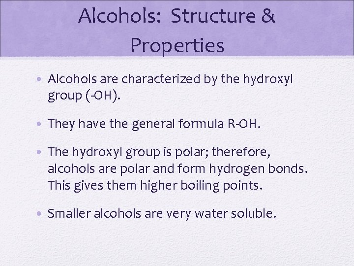 Alcohols: Structure & Properties • Alcohols are characterized by the hydroxyl group (-OH). •