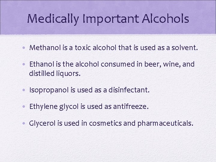 Medically Important Alcohols • Methanol is a toxic alcohol that is used as a