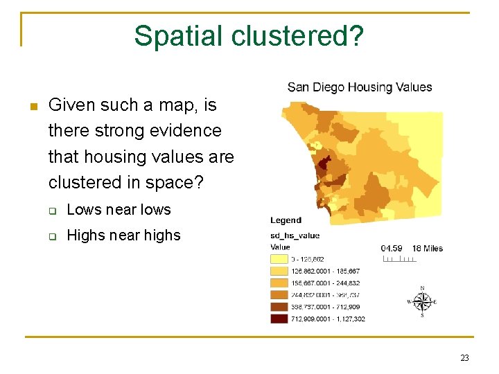 Spatial clustered? n Given such a map, is there strong evidence that housing values Spatial clustered? n Given such a map, is there strong evidence that housing values