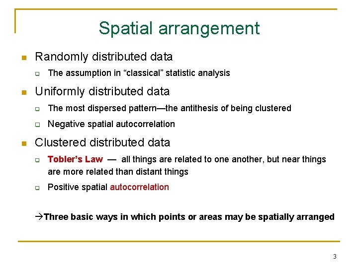 Spatial arrangement n Randomly distributed data q n n The assumption in “classical” statistic Spatial arrangement n Randomly distributed data q n n The assumption in “classical” statistic