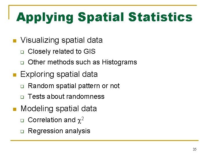 Applying Spatial Statistics n n n Visualizing spatial data q Closely related to GIS Applying Spatial Statistics n n n Visualizing spatial data q Closely related to GIS