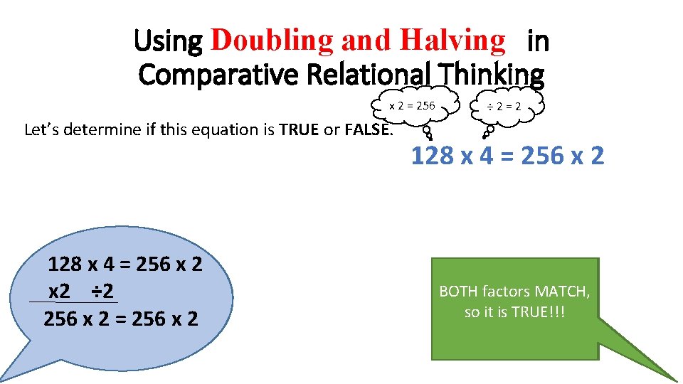 Using Doubling and Halving in Comparative Relational Thinking x 2 = 256 Let’s determine