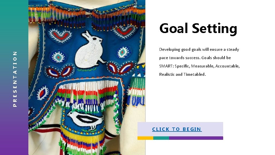 PRESENTATION Goal Setting Developing good goals will ensure a steady pace towards success. Goals