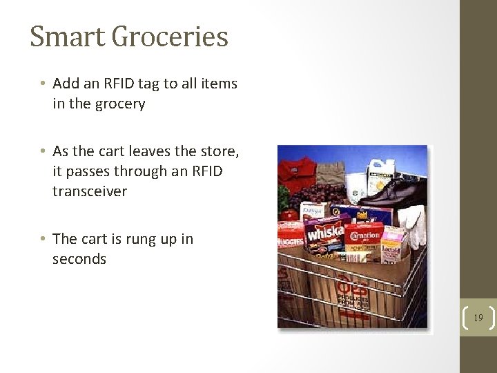 Smart Groceries • Add an RFID tag to all items in the grocery •