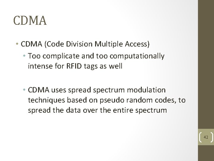 CDMA • CDMA (Code Division Multiple Access) • Too complicate and too computationally intense CDMA • CDMA (Code Division Multiple Access) • Too complicate and too computationally intense