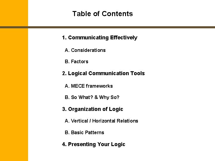 Table of Contents 1. Communicating Effectively A. Considerations B. Factors 2. Logical Communication Tools