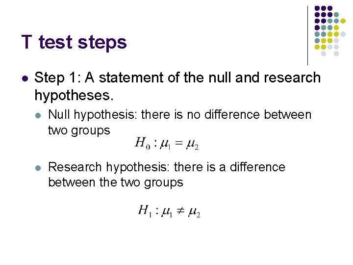 T test steps l Step 1: A statement of the null and research hypotheses.