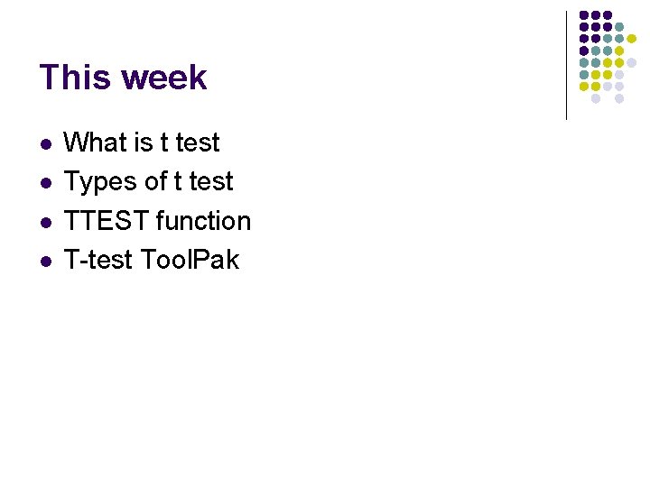 This week l l What is t test Types of t test TTEST function