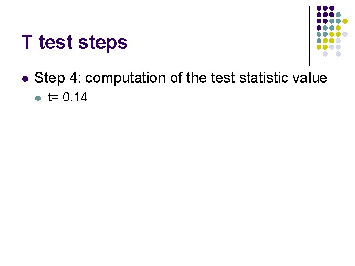 T test steps l Step 4: computation of the test statistic value l t=