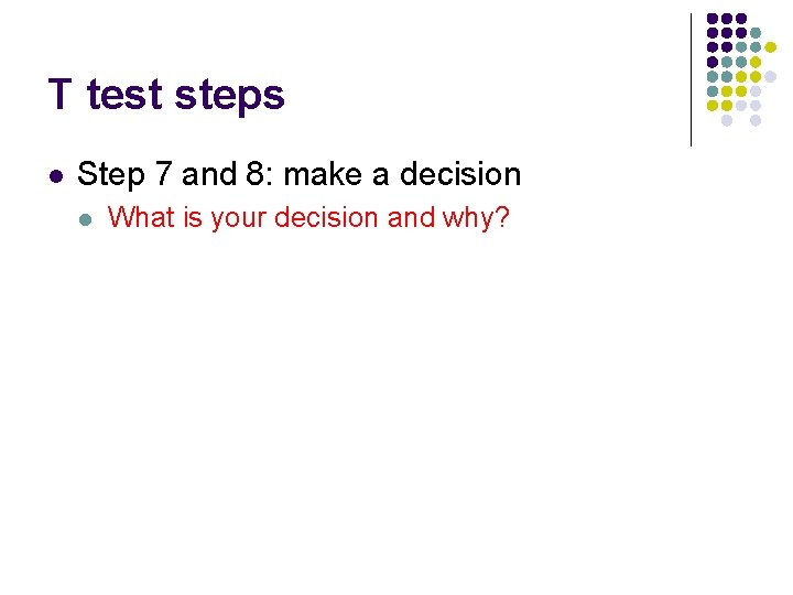 T test steps l Step 7 and 8: make a decision l What is