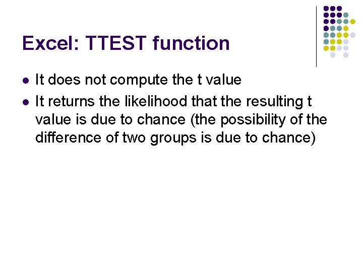Excel: TTEST function l l It does not compute the t value It returns