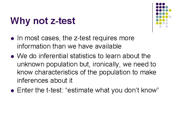 Why not z-test l l l In most cases, the z-test requires more information