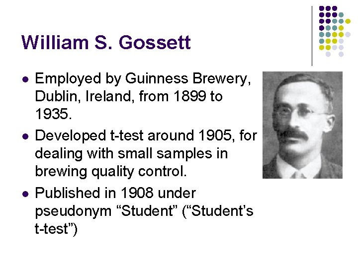 William S. Gossett l l l Employed by Guinness Brewery, Dublin, Ireland, from 1899