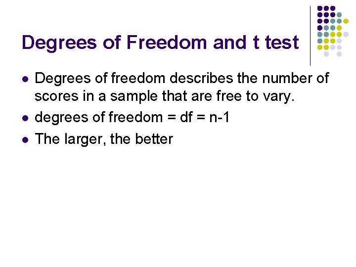 Degrees of Freedom and t test l l l Degrees of freedom describes the