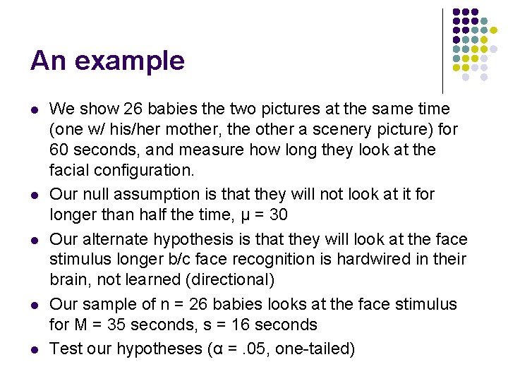 An example l l l We show 26 babies the two pictures at the