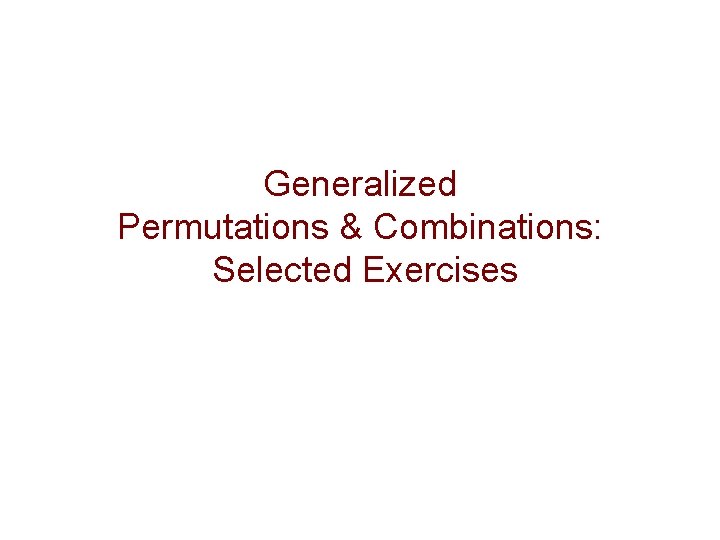 Generalized Permutations & Combinations: Selected Exercises 