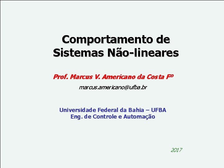 Comportamento de Sistemas Não-lineares Prof. Marcus V. Americano da Costa Fº marcus. americano@ufba. br