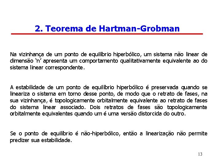 2. Teorema de Hartman-Grobman Na vizinhança de um ponto de equilíbrio hiperbólico, um sistema
